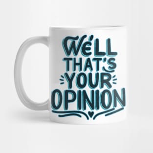 well that's your opinion Mug